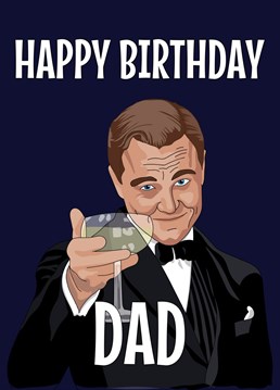 Send your Dad some birthday greetings with this funny illustrated Leonardo Dicaprio Great Gatsby MEME inspired card with Leo raising a glass to help your Dad celebrate