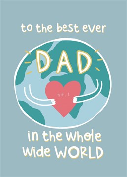 For the bestest dad in the whole wide world