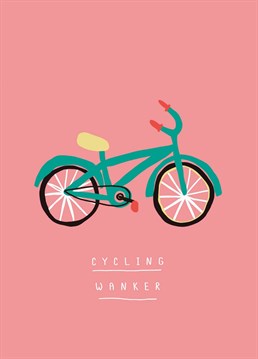 Say happy birthday to the Lycra lover with this cheeky bicycle card