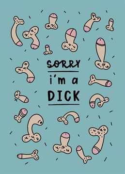 You know be you've been a dick so say sorry with this little dick card