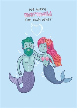 Send your boyfriend, husband or best friend this lovely birthday or valentine's day card to show them that you were just mermaid to be in each others lives.
