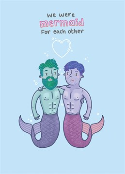 Send your boyfriend, husband or best friend this lovely birthday or valentine's day card to show them that you were just mermaid to be in each others lives.