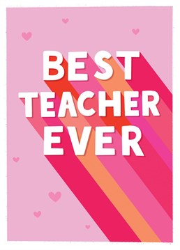 If you've had the best teacher this year and you want to tell them, then send them this card to show them how awesome they are.
