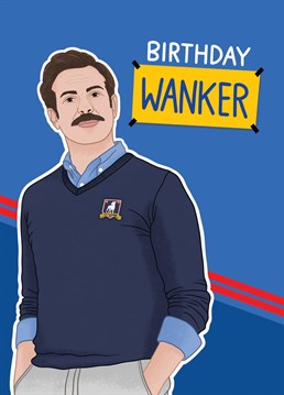 Who doesn't like the TV show Ted Lasso?? Know someone who loves it? Then this is the perfect card to send them this birthday to really kick it off.