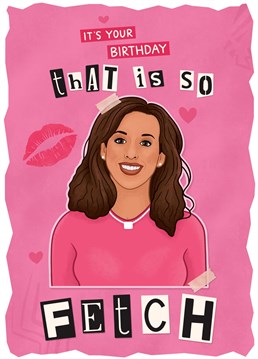 If you were a true Mean Girls film fan then these birthday cards will be right up your street to celebrate the launch of the new film. Send this card to all your family and friends to help celebrate their birthday in style.