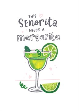 Every Senorita needs a drink on their birthday, send this cute illustration card reminding them how much they deserve a drink.