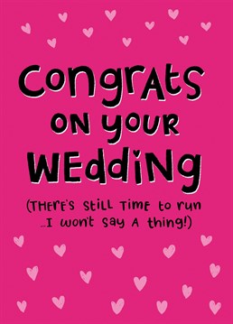 Send this funny card on someones wedding day letting them know there's still time to run!