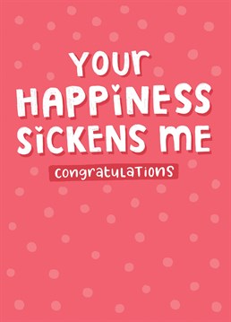 Are you a bit jelly of your friends/relatives relationship. Make them laugh with this funny card to congratulate them.