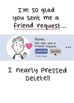 Send this cute and funny Anniversary card to the one you love thanking them for sending you a facebook friend request.