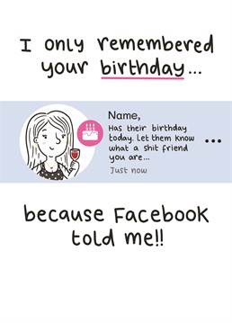 Are you rubbish at remembering birthdays, but lucky for you there's such a thing as Facebook reminders? Send this funny card to a relative or friend that will be sure to make them giggle.