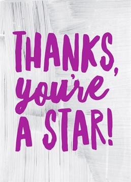 Thanks You're A Star, by Scribbler. They've been a star so why not tell them! It's always nice to get a thank you card so why not choose this awesome one for them.