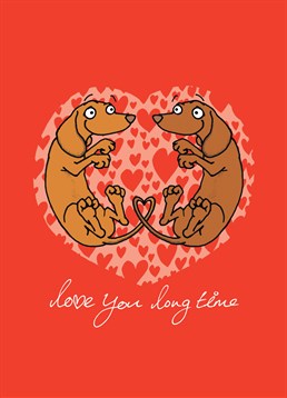Does your Valentine love cute dogs as much as they love you? Then this Cardinky card is for them. (Dachsunds are long, geddit?)