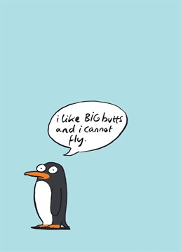 You and me both, Pingu. Give a friend a laugh with a funny take on these iconic lyrics! Designed by Birthday cardinky.