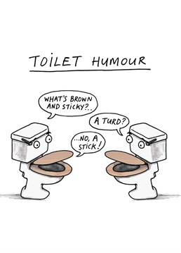Toilet humour is the lowest form of wit and we all bloody love it. Any equally immature friend will enjoy this crappy design by Birthday cardinky.