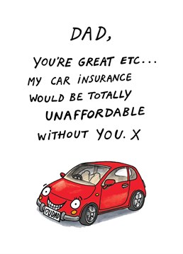Send this cheekily illustrated cartoon humour Birthday card to your Dad to let him know just how much you care (and that you're grateful for the cheap car insurance).