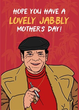 Lovely Jabbly, a 2022 greeting from Del Boy this Mother's Day!