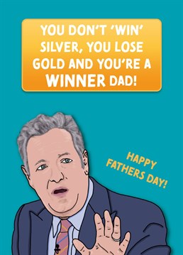 Send this Piers Morgan inspired card to your winner of a dad this year!