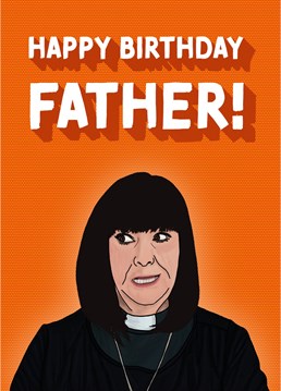 Happy Birthday, Father - Dawn French inspired card