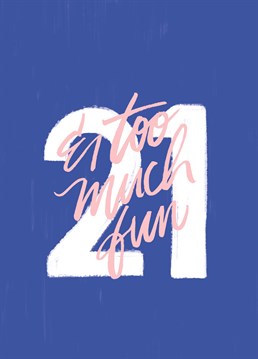 21 And Too Much Fun. Too much fun? Not possible! Still feeling young and ready to celebrate 21 with this cute milestone birthday card by The Cardy Club. This blue birthday card says 21 & Too Much Fun.