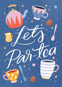 Let's Par-Tea. If their idea of a party is the nicest afternoon tea, then wish them a very merry unbirthday, Alice in Wonderland style with this lovely design by The Cardy Club. This blue birthday card says Let's Part-Tea and has a drawing of tea cups and a teapot.