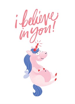 I Believe In You. They're unique, magical and will appreciate your support! Cute good luck design by The Cardy Club. This white good luck card says I Believe In You and has a drawing of a unicorn.