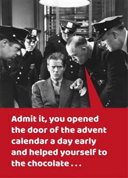 Admit it, you opened the door of the advent calendar a day early and helped yourself to the chocolate . . . Ah well, we've all done that, haven't we?! Make your friends and family laugh with this funny Christmas card by the Comedy Card Company