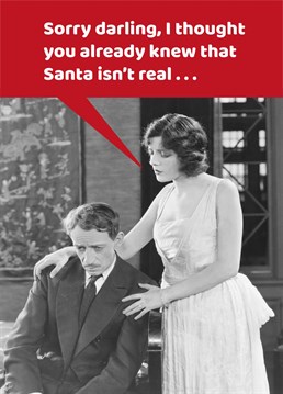 Sorry darling, I thought you already knew that Santa isn't real . . . Make your friends and family laugh this year with this funny Christmas card by Comedy Card Company.
