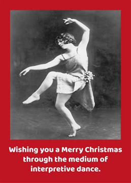 Wishing you a Merry Christmas through the medium of interpretive dance. Make your friends and family giggle with this silly card by the Comedy Card Company.