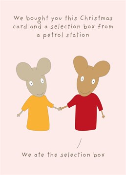 We bought you this Christmas card and a selection box from a petrol station - We ate the selection box. Make your friends and family smile with this humorous Christmas card by the Comedy Card Company
