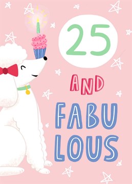 An fun illustration of a poodle balancing a cupcake on their nose. A Chloe Fae Designs Birthday day card to celebrate a 25th!