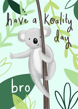 An illustration of a cute koala. A Chloe Fae Designs card for your brother on his Birthday!