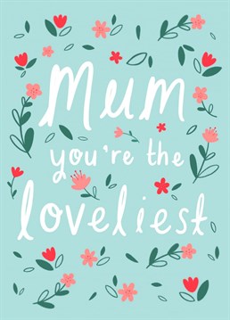 A cute floral Birthday card to show your Mum how much you appreciate her. Birthday card designed by Chloe Fae Designs.