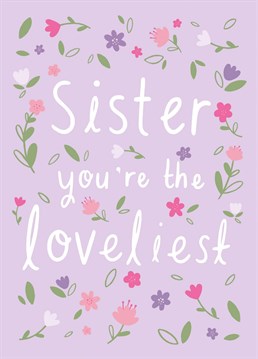 A pretty floral card to send to your lovely sister on her Birthday! Illustrated by Chloe Fae Designs.