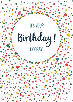 It's Your Birthday Hooray Dots.You remembered! It's their birthday and don?t let them forget it with this colourful card.