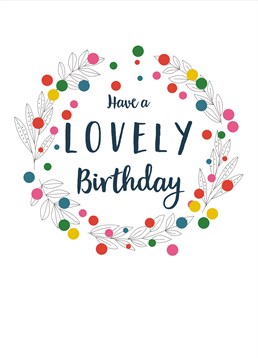 Have A Lovely Birthday Card Colours, by Claire Giles.When you need a card that is fun and straight to the point this is the card you need!
