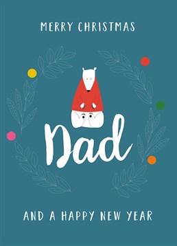Merry Christmas Dad And A Happy New Year, by Claire Giles. He may not be as cool as a polar bear but you still love him. Show him that he's the real Father Christmas with this card.