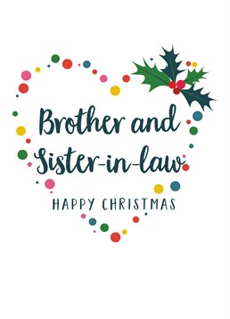 Brother and Sister-In-Law, Happy Christmas, card by Claire Giles. There's not many sister-in-law's that get Christmas cards so luckily this thoughtful design shows she's as special to you, as your bro is. Sweet!