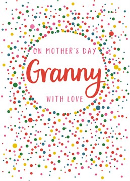 On Mother's Day Granny With Love, card by Claire Giles.Without your Granny, there wouldn't be you! Show your appreciation this Mother's Day with this colourful card!