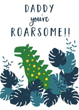 Daddy You're Roarsome, by Claire Giles. The three coolest things in one Birthday card; Dinosaurs, puns and your daddy! Send him this great Birthday card on Father's Day.