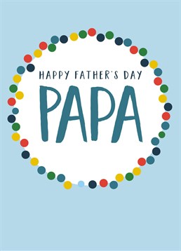 Happy Father's Day Papa, by Claire Giles. The perfect card for any kid who calls their father Papa. It's sweet and bold- just like papa!