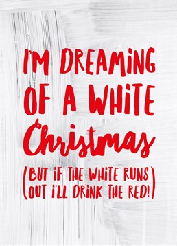 This Scribbler card reminds us that it never snows at Christmas in the UK. So, in that case we'll take a large glass of white wine instead!