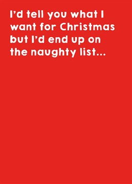 If they ask you what you want for Christmas then just give them this Scribbler card, because what you want for Christmas is going to be very naughty indeed!