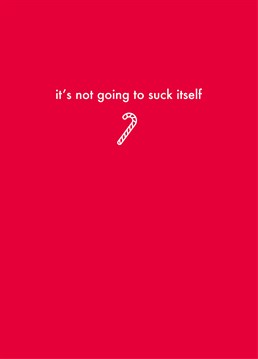 It's Not Going To Suck Itself by Scribbler. You'll end up on Santa's naughty list with this cheeky pick up line. But it's worth a try?!