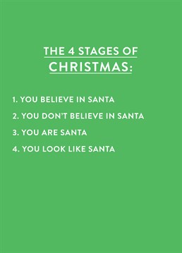 The 4 Stages Of Christmas by Scribbler. You'll climbing down that chimney in a red suit before you know it!