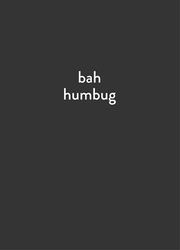 Bah Humbug! by Scribbler. Bah humbug! For those who aren't feeling the spirit of Christmas this year... this card says it all.