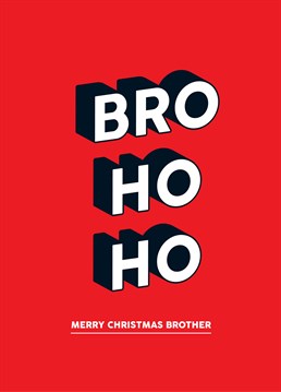 Bro Ho Ho by Scribbler. Show your Bro some love at Christmas with this Bro Ho Ho design by Scribbler.