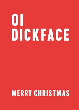 Just because it's Christmas, there's no need to go all soppy on us. Send a seasonal message to your favourite dickhead with this card by Scribbler.
