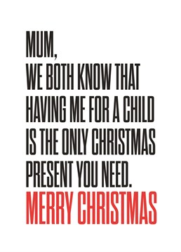 Your Mum loves you so much, really she wouldn't want you to spend all your money on her! This Christmas card by Scribbler will do the trick.