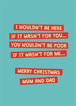 It might be an idea to wish a Merry Christmas to the couple you owe your entire existence to. No biggie really. Designed by Scribbler.