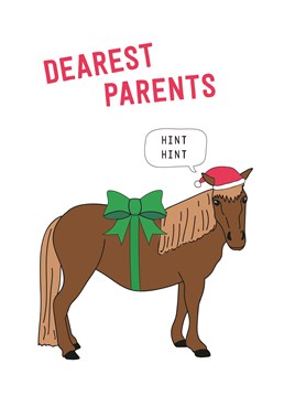You've been asking your parents for a pony every Christmas since you were 3' Surely this is finally the year?! Designed by Scribbler.